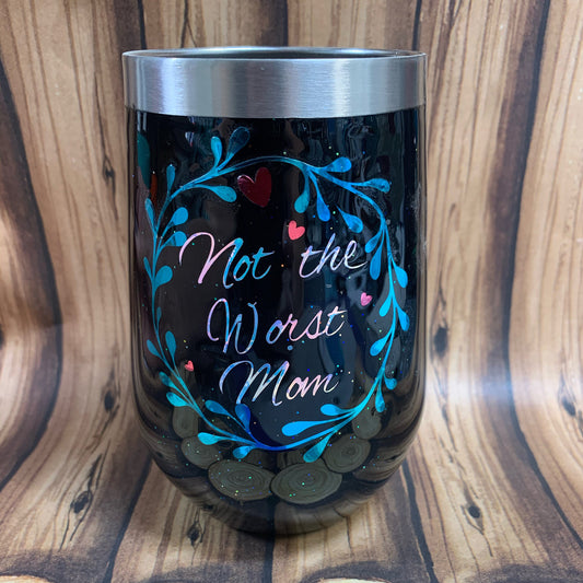 Not The Worst Mom!  14 oz. stainless steel wine glass Happy Mother's Day!